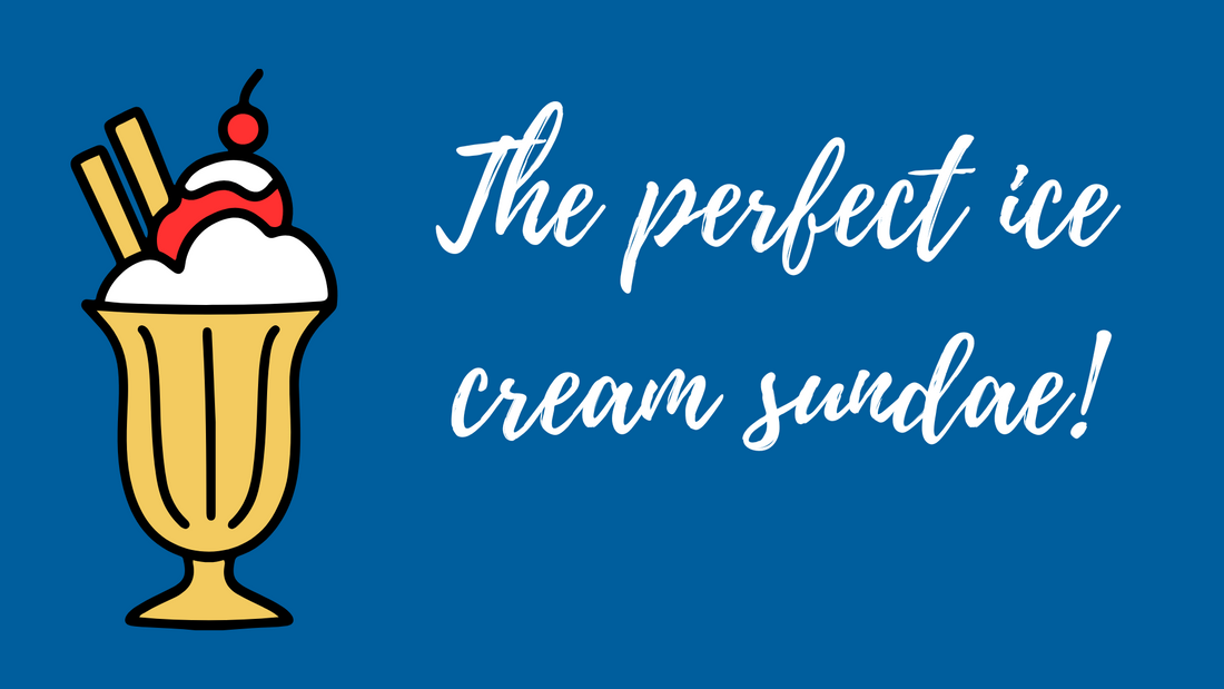 The perfect ice cream sundae!